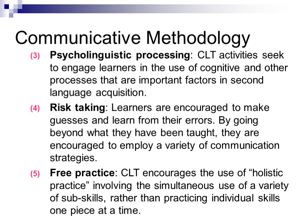 Communicative Methodology Psycholinguistic processing: CLT activities seek to engage learners in the use of